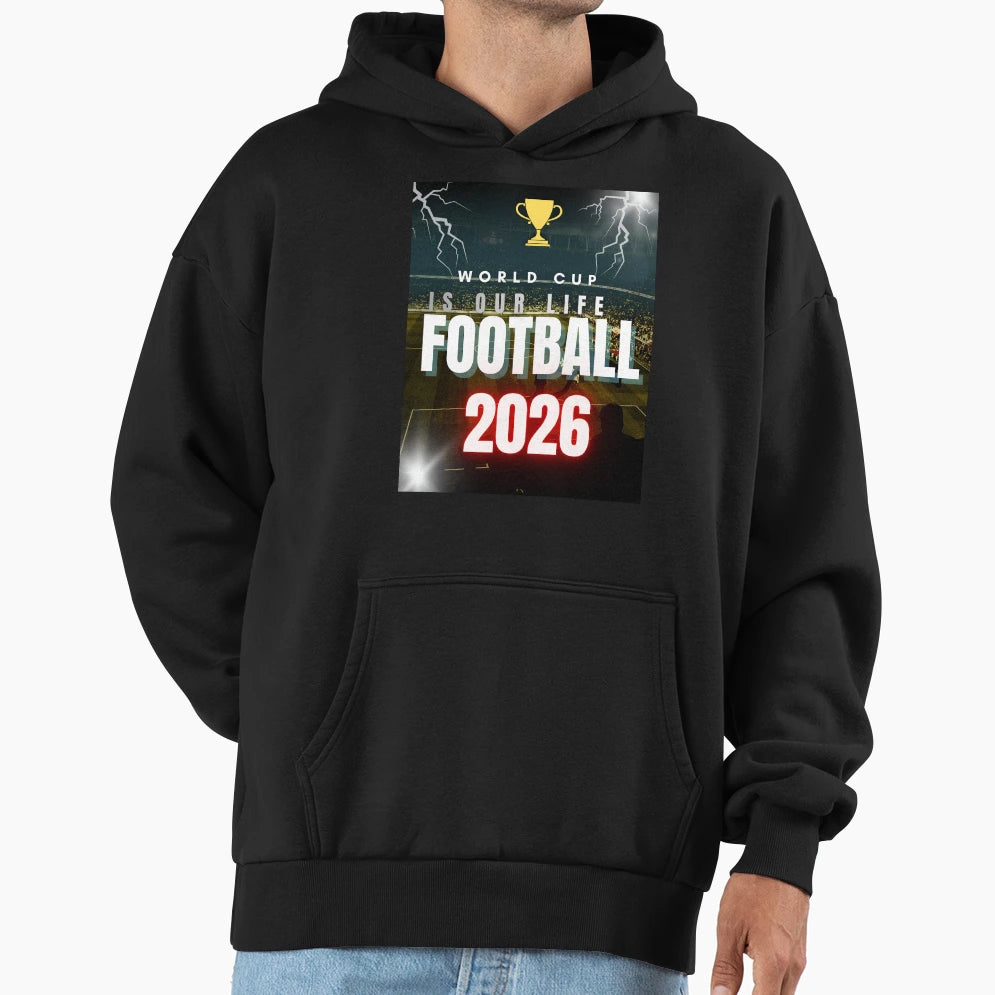World Cup Is Our Life 2026 Soccer Hoodie - Trendy Graphic Unisex - T-Shirt, Sweatshirt, Hoodie