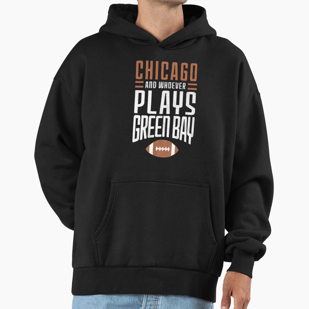 Chicago Bears And Whoever Plays Hoodie - Fun Novelty Design Men Women - T-Shirt, Sweatshirt, Hoodie