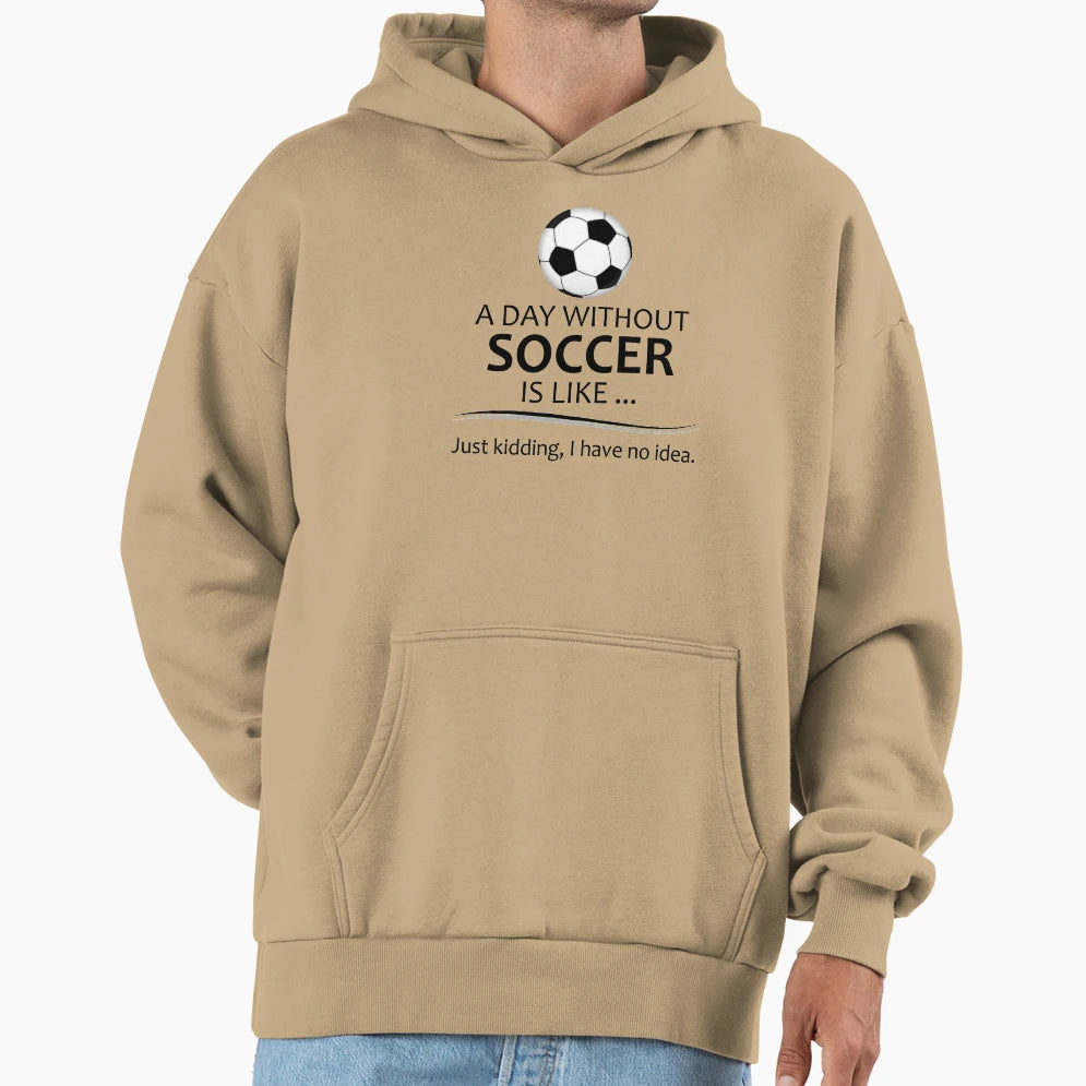 Soccer Player Day Without Soccer Funny Hoodie - Aesthetic Graphic Unisex - T-Shirt, Sweatshirt, Hoodie