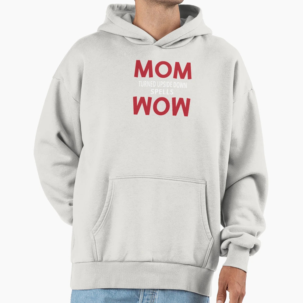 Mom Turned Upside Down Spells Wow Hoodie - Casual Everyday Wear Men Women - T-Shirt, Sweatshirt, Hoodie