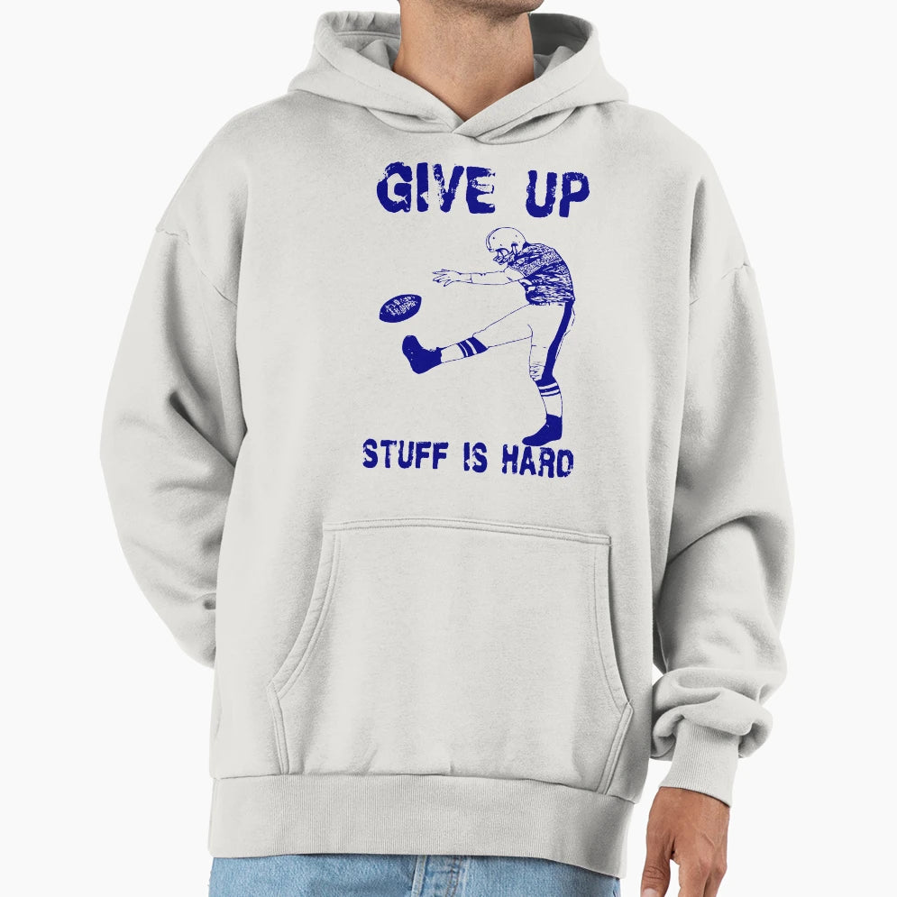 Funny Football Give Up Hoodie - Streetwear Style for Adults - T-Shirt, Sweatshirt, Hoodie