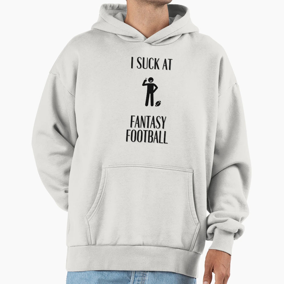 I Suck Fantasy Football Hoodie - Minimalist Print Men Women - T-Shirt, Sweatshirt, Hoodie