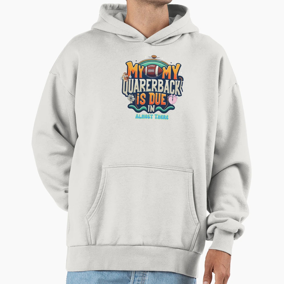My Quarerback Is Due Almost There Hoodie - Casual Everyday Wear for Adults - T-Shirt, Sweatshirt, Hoodie