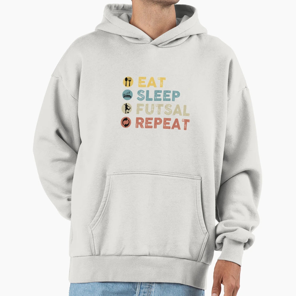 Eat Sleep Futsal Repeat Funny Hoodie - Streetwear Style Men Women - T-Shirt, Sweatshirt, Hoodie