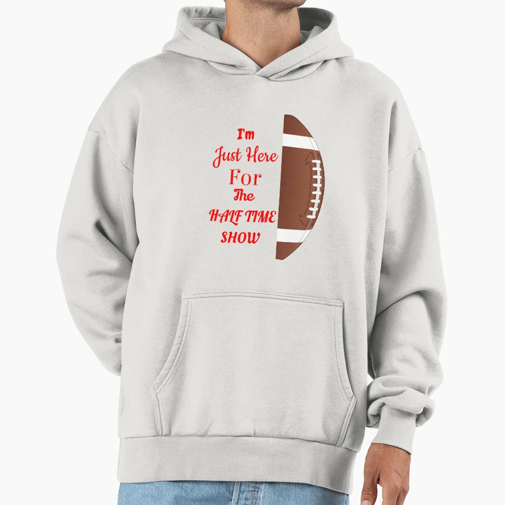 Just Here Halftime Show Hoodie - Trendy Graphic Men Women - T-Shirt, Sweatshirt, Hoodie