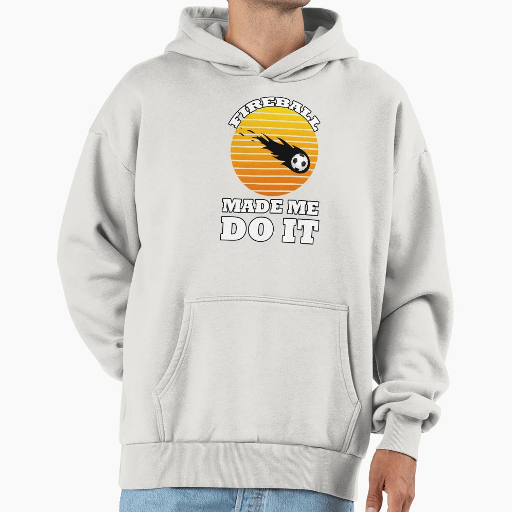 Soccerball Fireball Made Me Do It Hoodie - Custom Art Print for Adults - T-Shirt, Sweatshirt, Hoodie