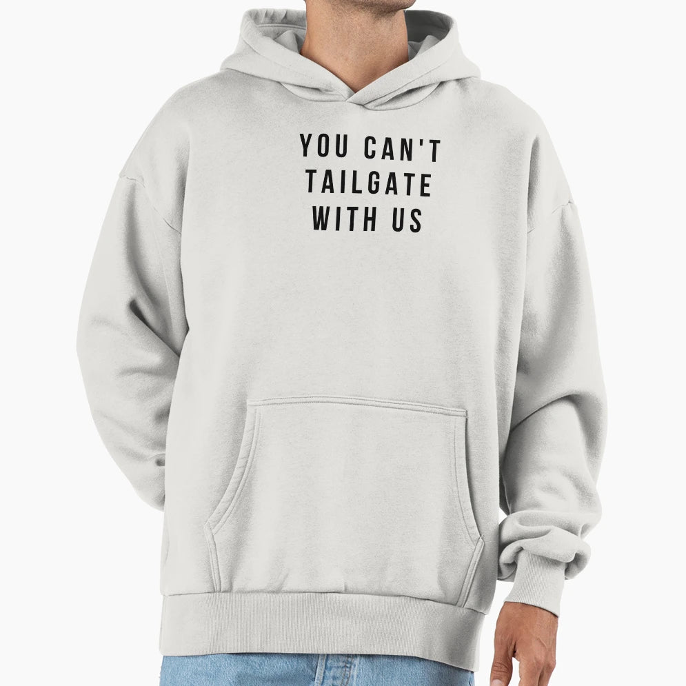 You Cant Tailgate Us Hoodie - Minimalist Print Unisex - T-Shirt, Sweatshirt, Hoodie