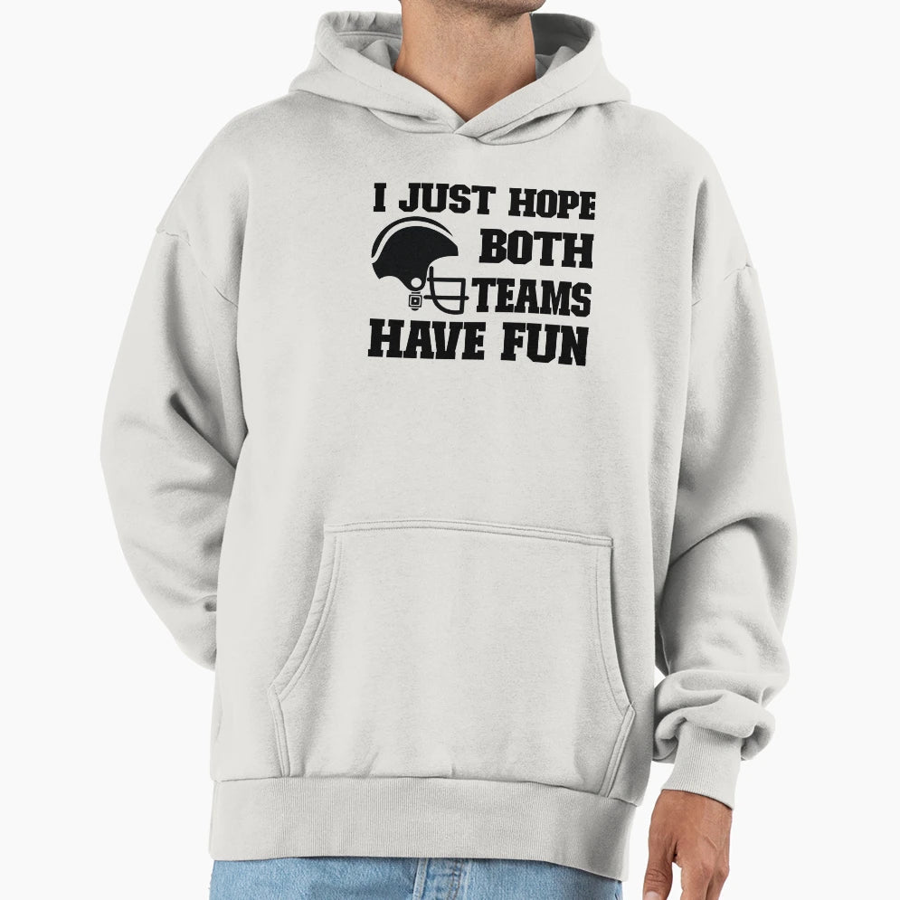 I Just Hope Both Teams Have Fun Football Hoodie - Graphic Print for Adults - T-Shirt, Sweatshirt, Hoodie