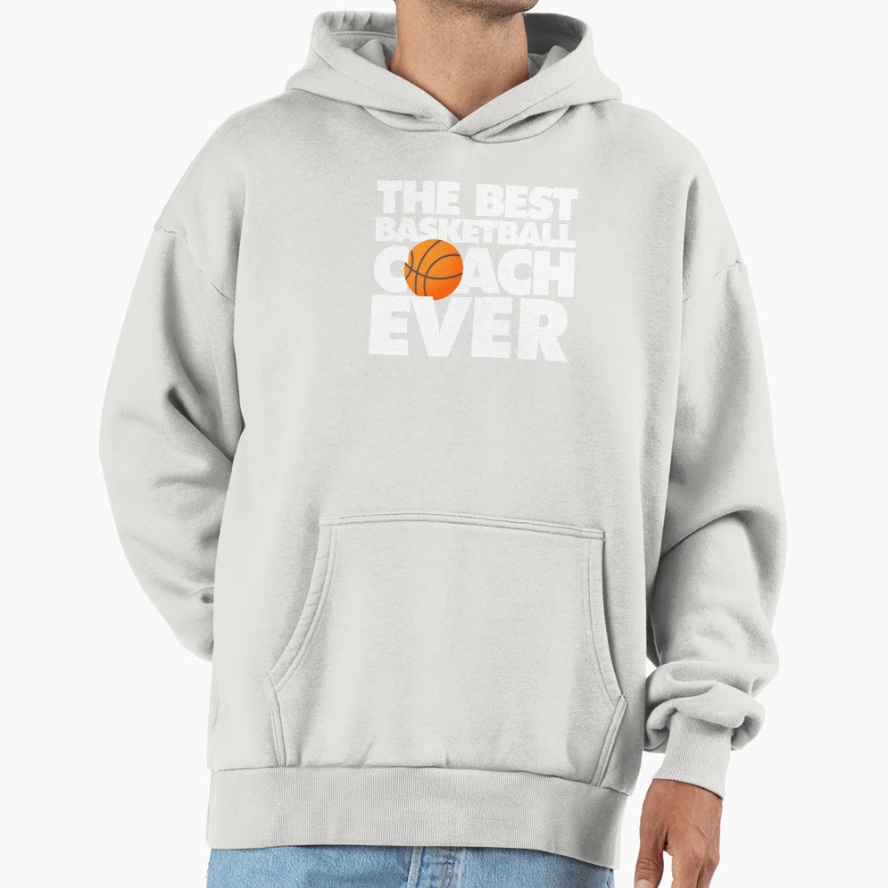 Best Basketball Coach Ever Funny Hoodie - Custom Art Print Men Women - T-Shirt, Sweatshirt, Hoodie