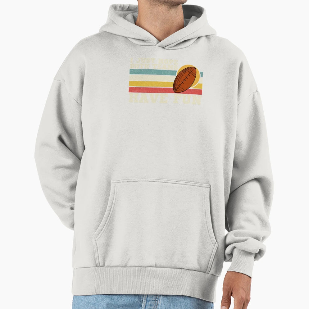 I Just Hope Both Teams Have Fun Hoodie - Streetwear Style Unisex - T-Shirt, Sweatshirt, Hoodie