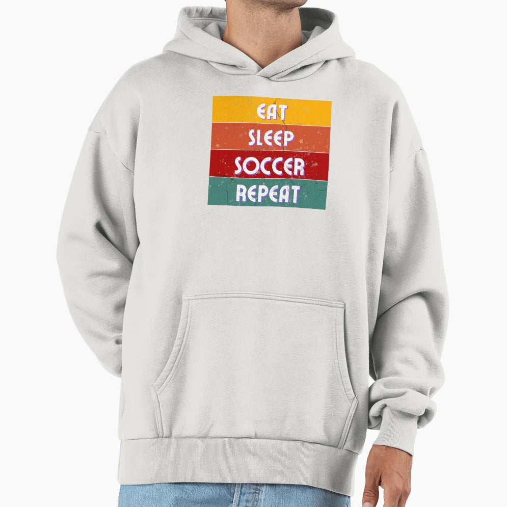Eat Sleep Soccer Repeat Hoodie - Fun Novelty Design Men Women - T-Shirt, Sweatshirt, Hoodie