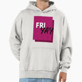 Fri Yay Hoodie - Casual Everyday Wear Men Women - T-Shirt, Sweatshirt, Hoodie