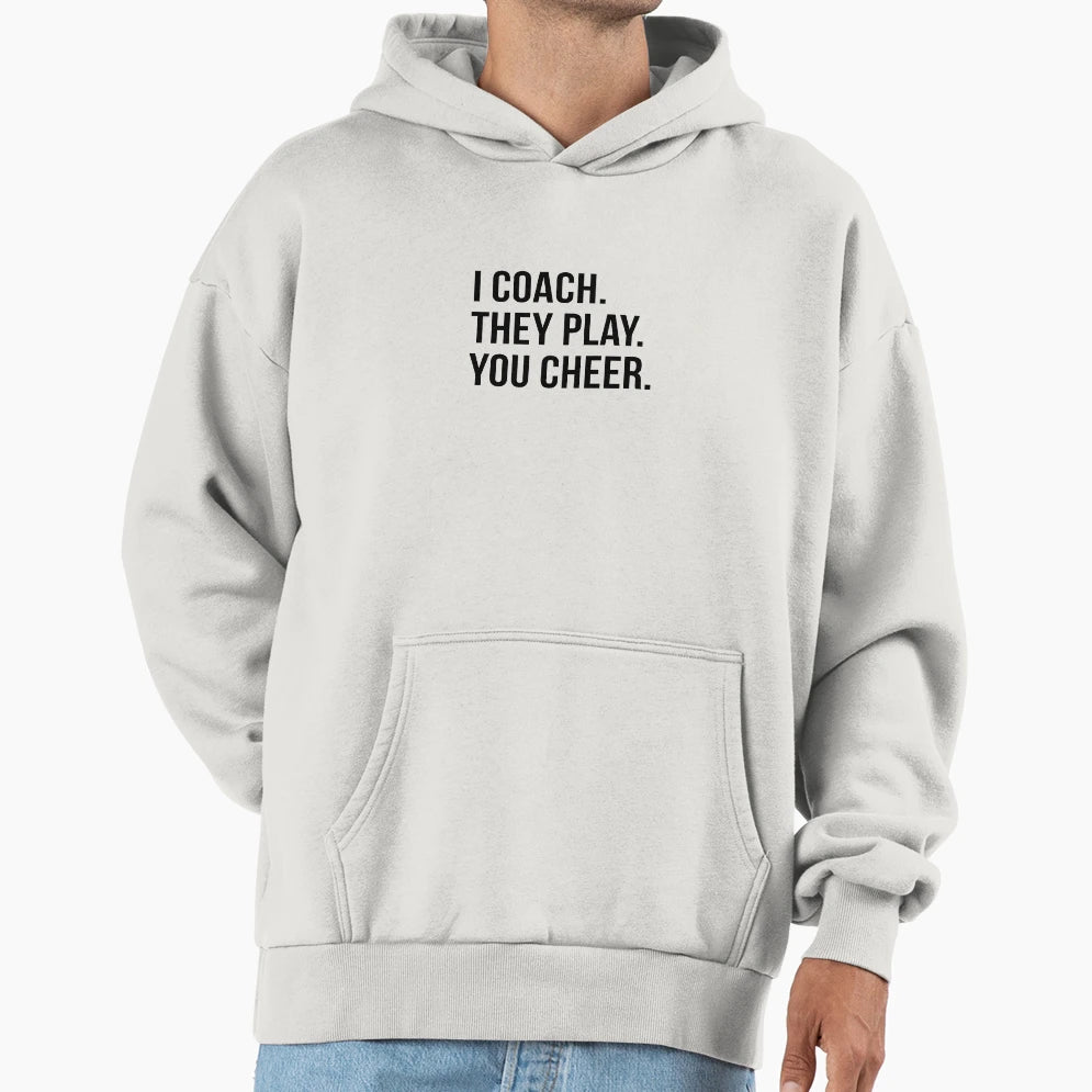 I Coach They Play You Cheer Hoodie - Minimalist Print Unisex - T-Shirt, Sweatshirt, Hoodie