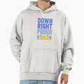 Down Right Proud Dad T21 Awareness Down Hoodie - Trendy Graphic Unisex - T-Shirt, Sweatshirt, Hoodie