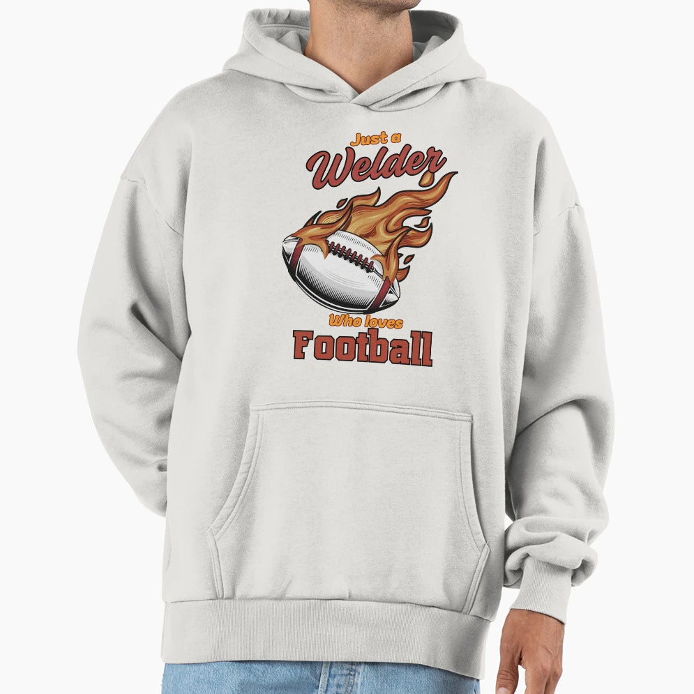 Just Welder Who Loves Football Hoodie - Custom Art Print for Adults - T-Shirt, Sweatshirt, Hoodie