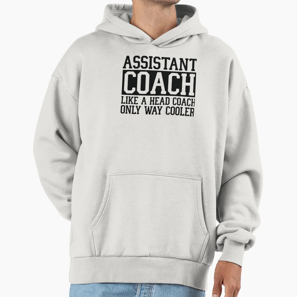 Assistant Coach Like Head Coach But Hoodie - Unique Graphic for Adults - T-Shirt, Sweatshirt, Hoodie