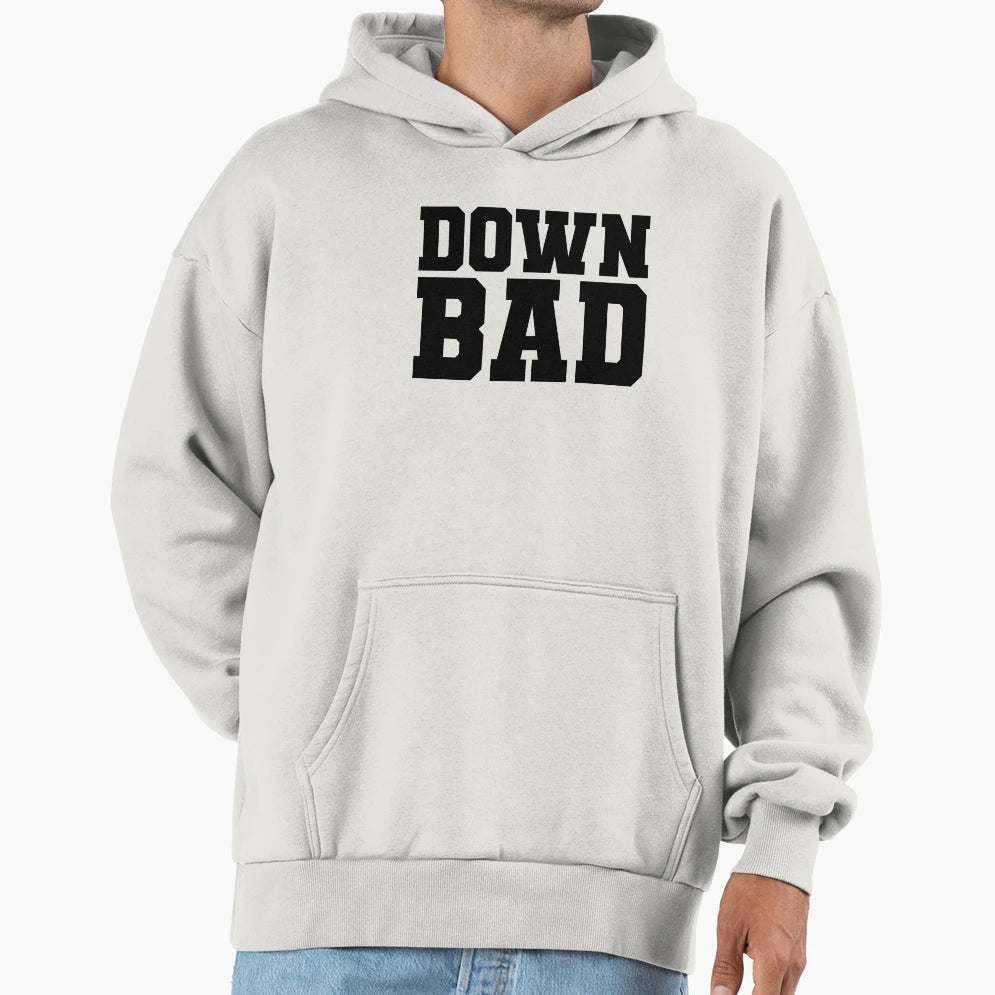 Down Bad Hoodie - Graphic Print Men Women - T-Shirt, Sweatshirt, Hoodie
