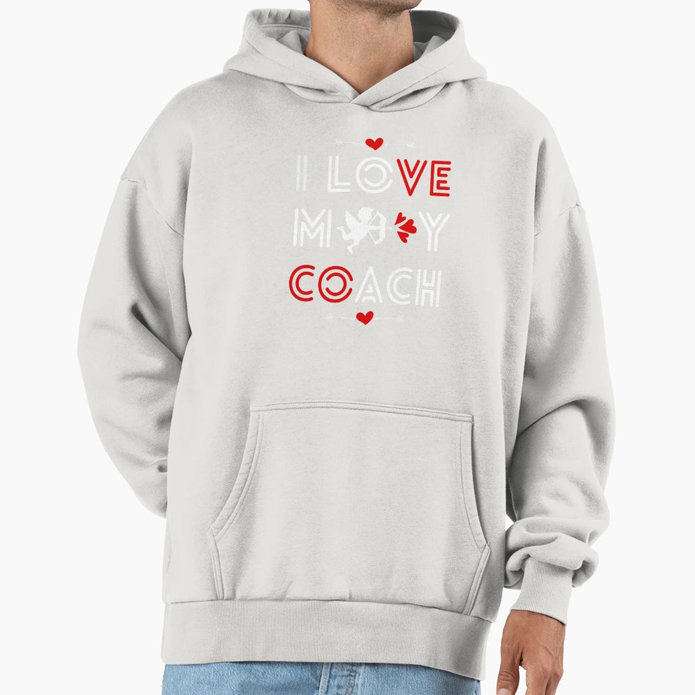 Coach Valentine I Love My Coach My Hoodie - Trendy Graphic for Adults - T-Shirt, Sweatshirt, Hoodie