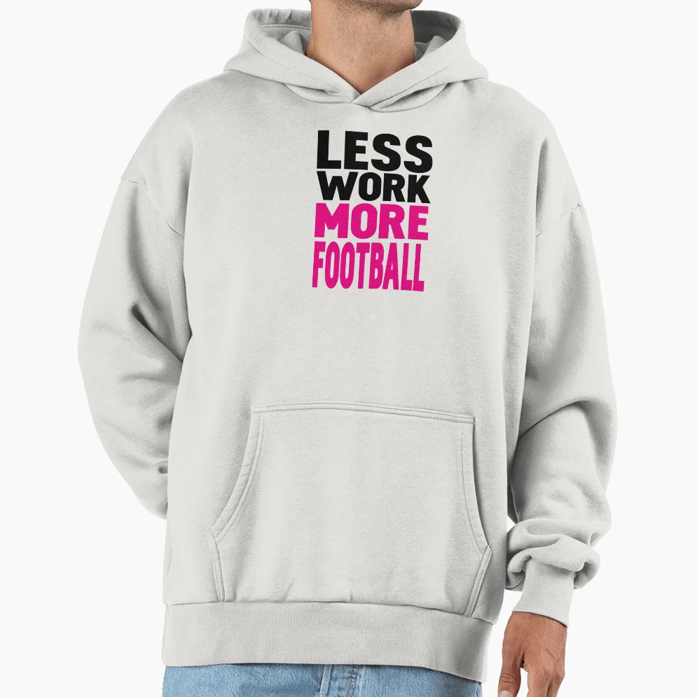 Less Work More Football Hoodie - Aesthetic Graphic Men Women - T-Shirt, Sweatshirt, Hoodie