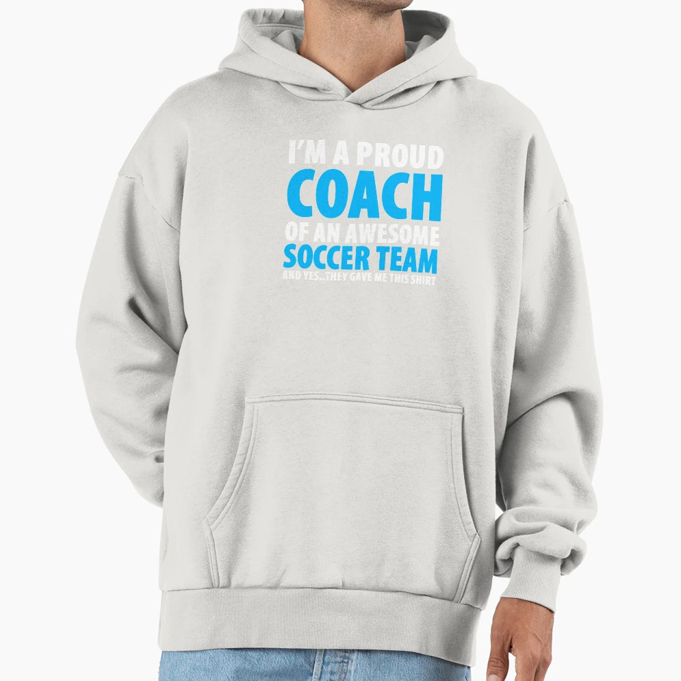 Proud Coach Awesome Soccer Team And Yes T-Shirt - Novelty Apparel Unisex - T-Shirt, Sweatshirt, Hoodie
