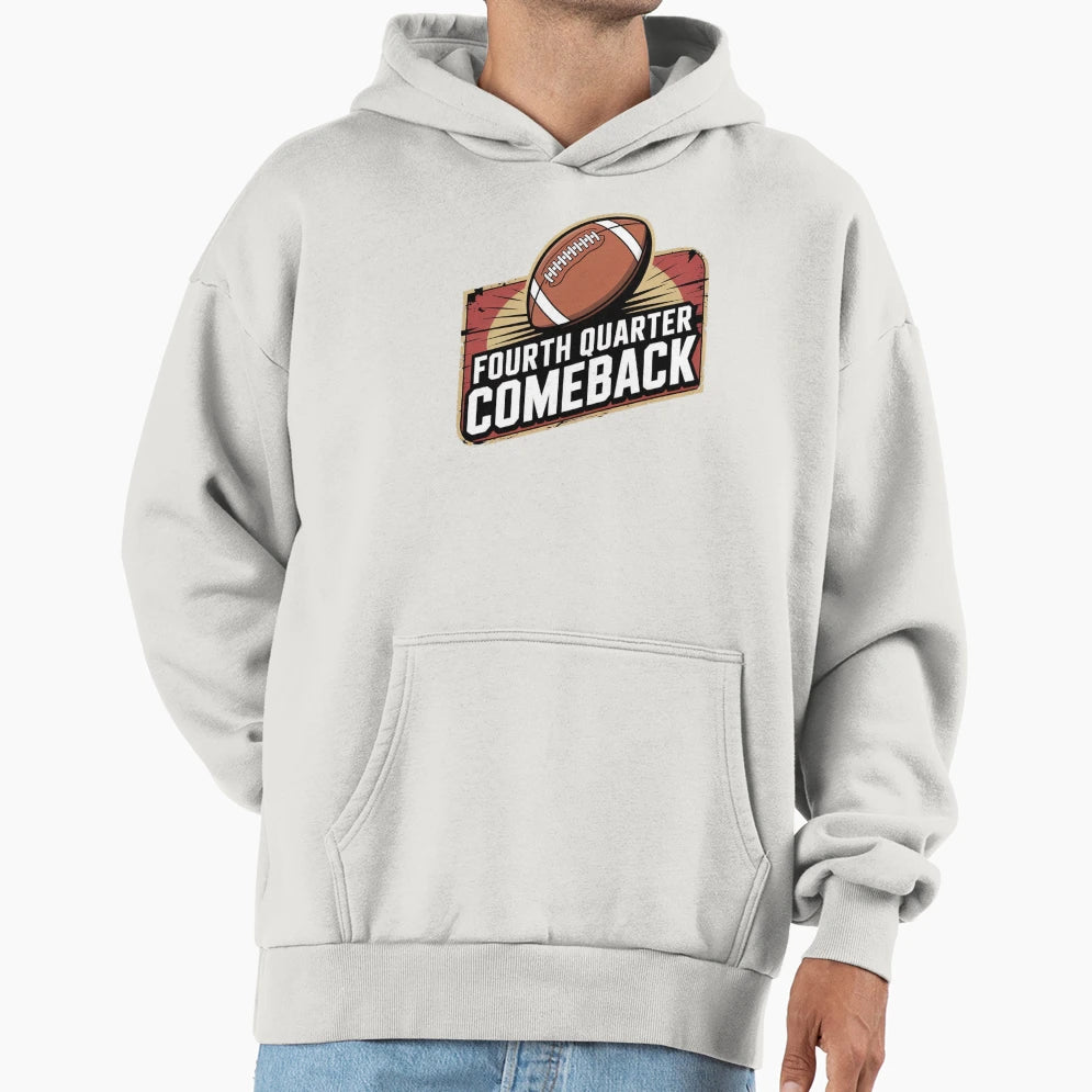 Fourth Quarter Comeback Hoodie - Streetwear Style Unisex - T-Shirt, Sweatshirt, Hoodie