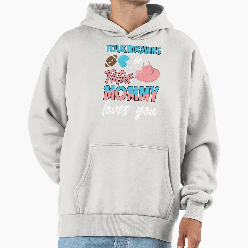 Touchdown Or Tutus Mommy Loves You Hoodie - Fun Novelty Design Unisex - T-Shirt, Sweatshirt, Hoodie