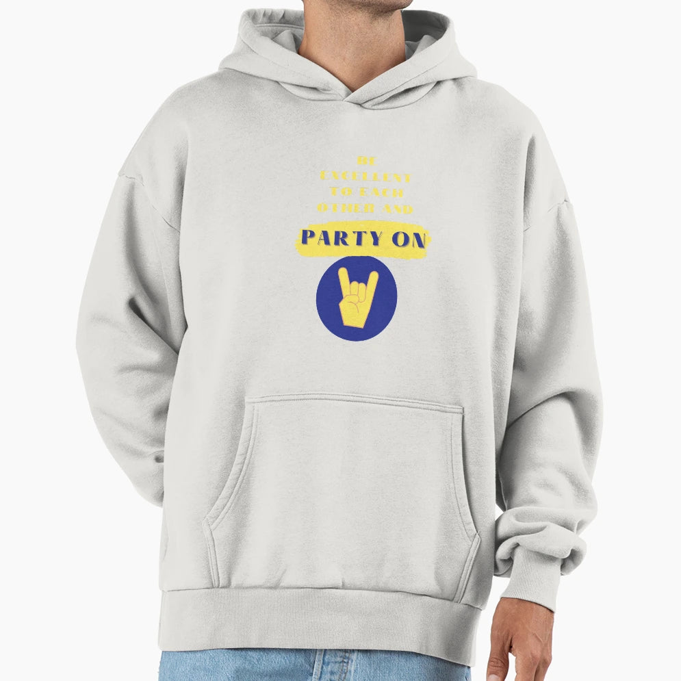 Be Excellent To Each Other And Party Hoodie - Streetwear Style Unisex - T-Shirt, Sweatshirt, Hoodie