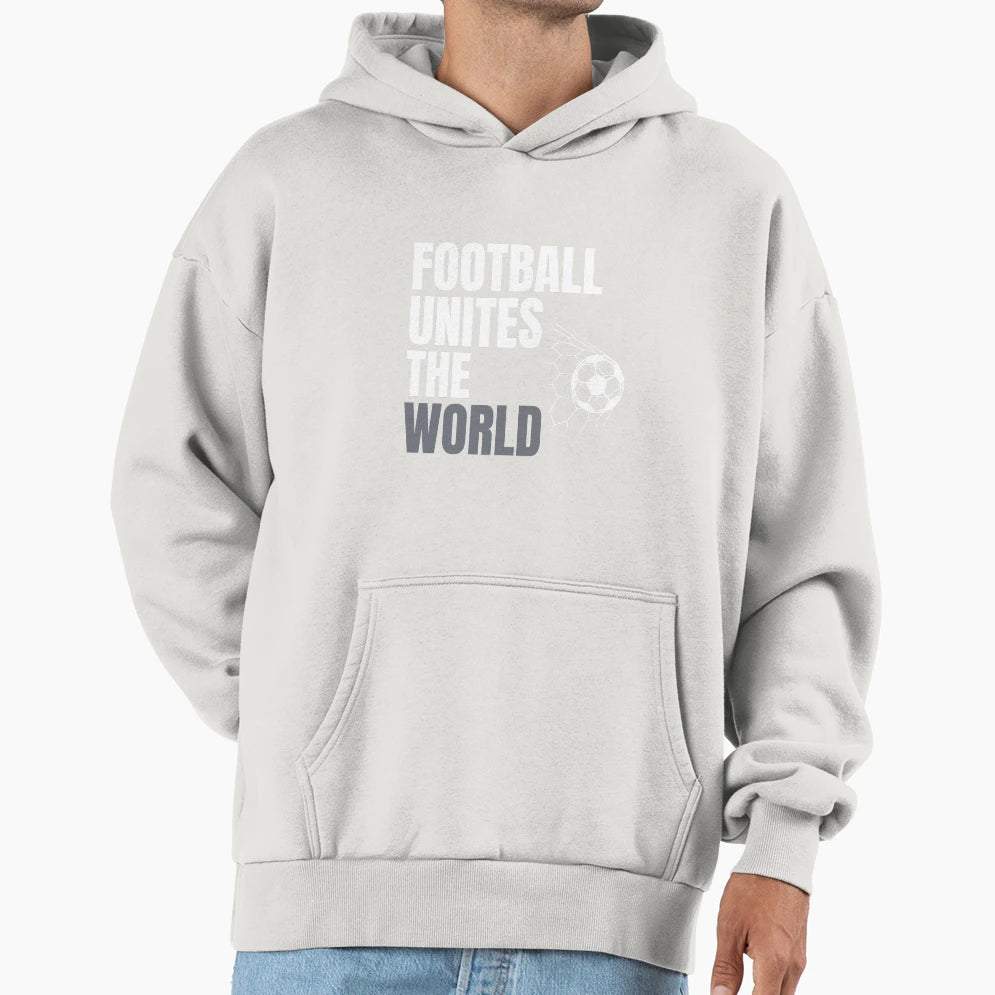 Football Unites World Hoodie - Fun Novelty Design Men Women - T-Shirt, Sweatshirt, Hoodie