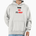 Thank God Its Friday Hoodie - Casual Everyday Wear Men Women - T-Shirt, Sweatshirt, Hoodie