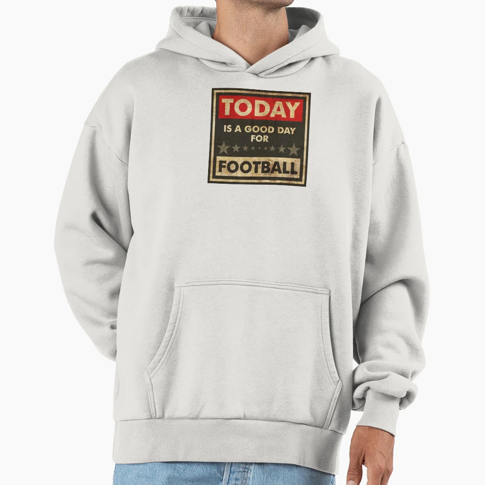 Today Is Good Day Football Hoodie - Streetwear Style Unisex - T-Shirt, Sweatshirt, Hoodie
