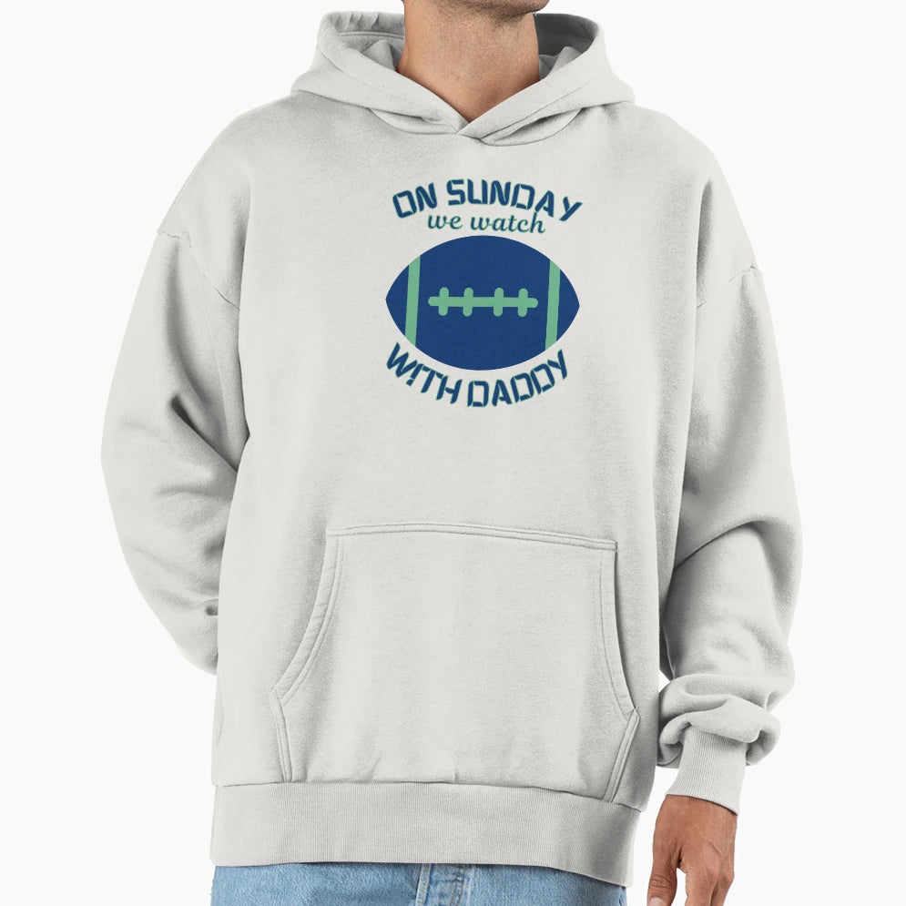 Sundays We Watch Football Daddy Hoodie - Unique Graphic for Adults - T-Shirt, Sweatshirt, Hoodie