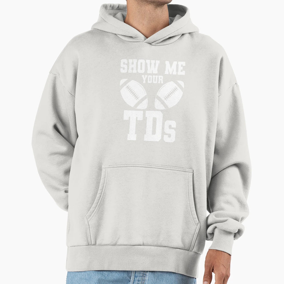 Show Me Your Tds Hoodie - Custom Art Print Unisex - T-Shirt, Sweatshirt, Hoodie