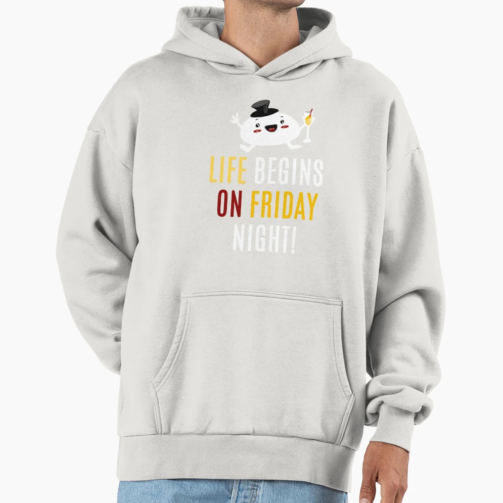 Life Begins Friday Hoodie - Casual Everyday Wear Unisex - T-Shirt, Sweatshirt, Hoodie