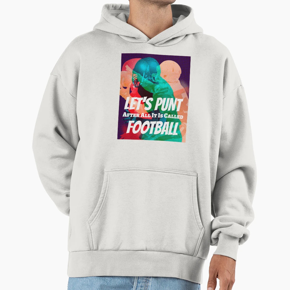 Lets Punt After All Its Called Football Hoodie - Novelty Apparel Unisex - T-Shirt, Sweatshirt, Hoodie