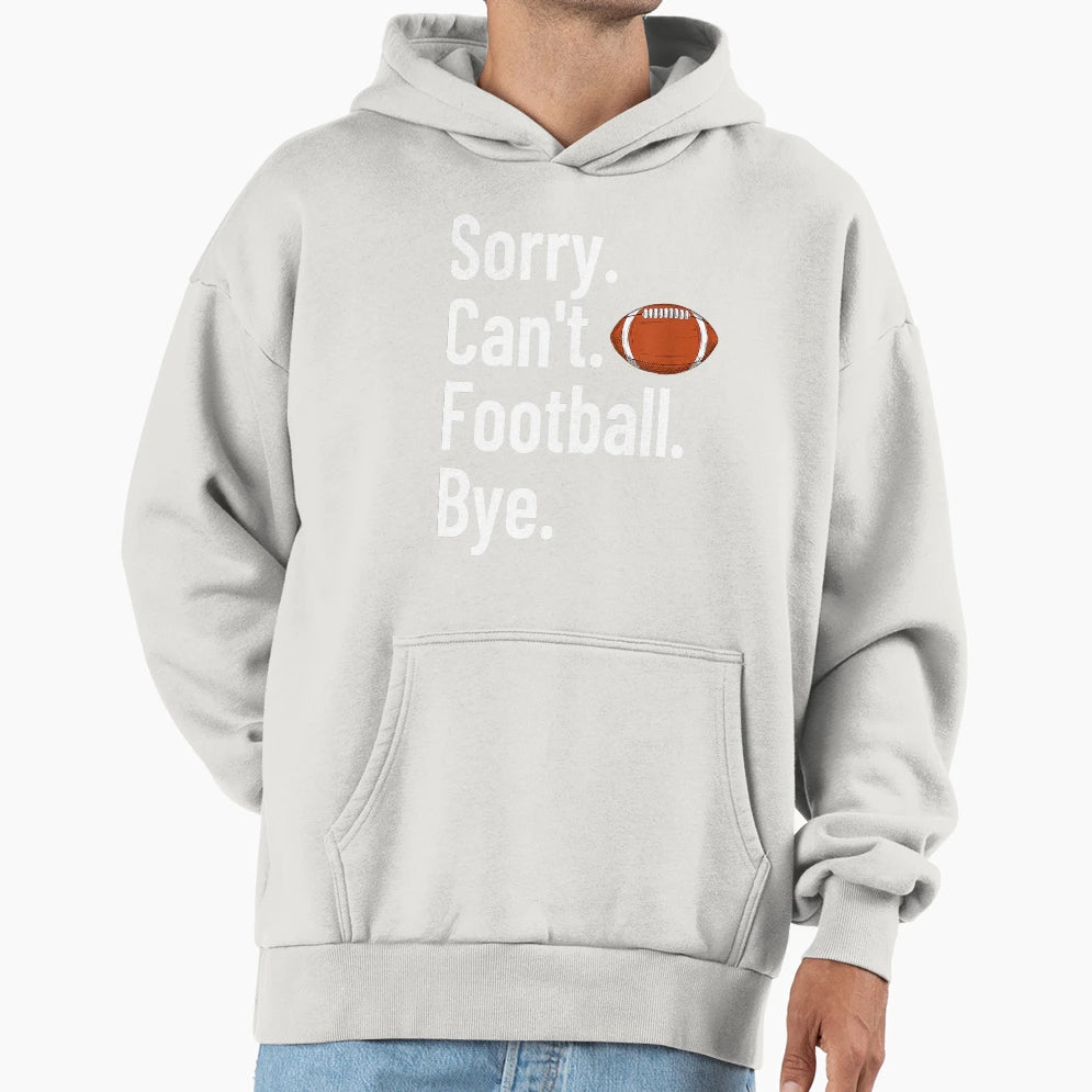 Sorry Cant Football Bye Funny T-Shirt - Minimalist Print Men Women - T-Shirt, Sweatshirt, Hoodie