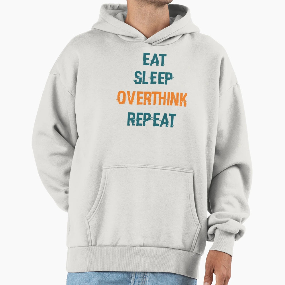 Eat Sleep Overthink Repeat Hoodie - Novelty Apparel Unisex - T-Shirt, Sweatshirt, Hoodie