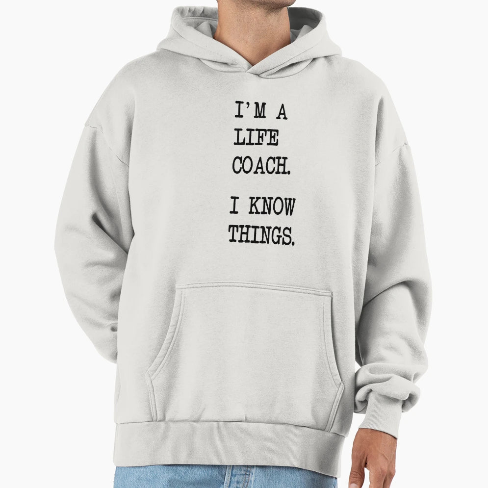 Im Life Coach I Know Things Coaching Hoodie - Graphic Print for Adults - T-Shirt, Sweatshirt, Hoodie