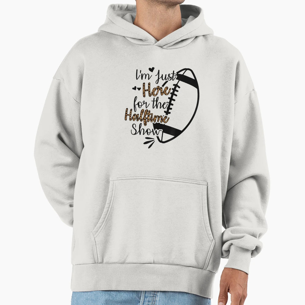 Im Just Here Halftime Show Funny Hoodie - Novelty Apparel Unisex - T-Shirt, Sweatshirt, Hoodie