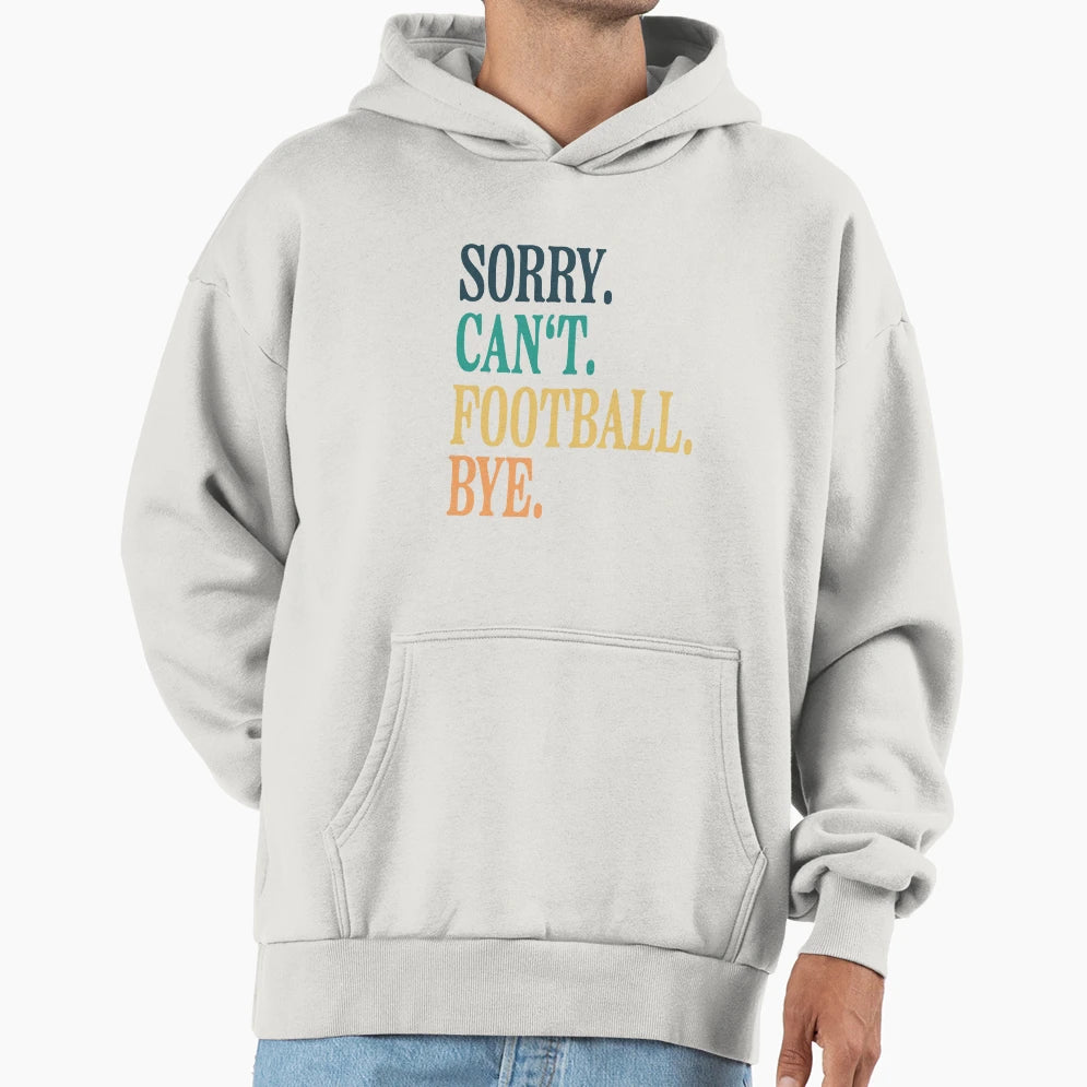 Sorry Cant Football Bye T-Shirt - Casual Everyday Wear for Adults - T-Shirt, Sweatshirt, Hoodie