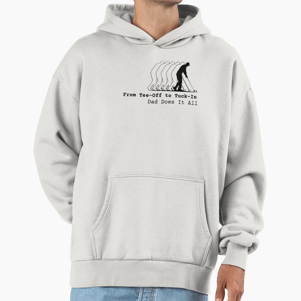 From Off To Tuck Dad Does It All Hoodie - Custom Art Print Men Women - T-Shirt, Sweatshirt, Hoodie