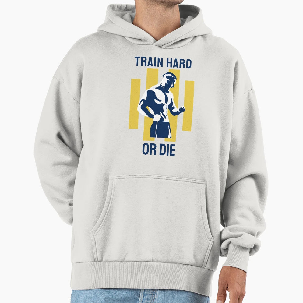 Train Hard Or Die Hoodie - Custom Art Print Unisex - T-Shirt, Sweatshirt, Hoodie
