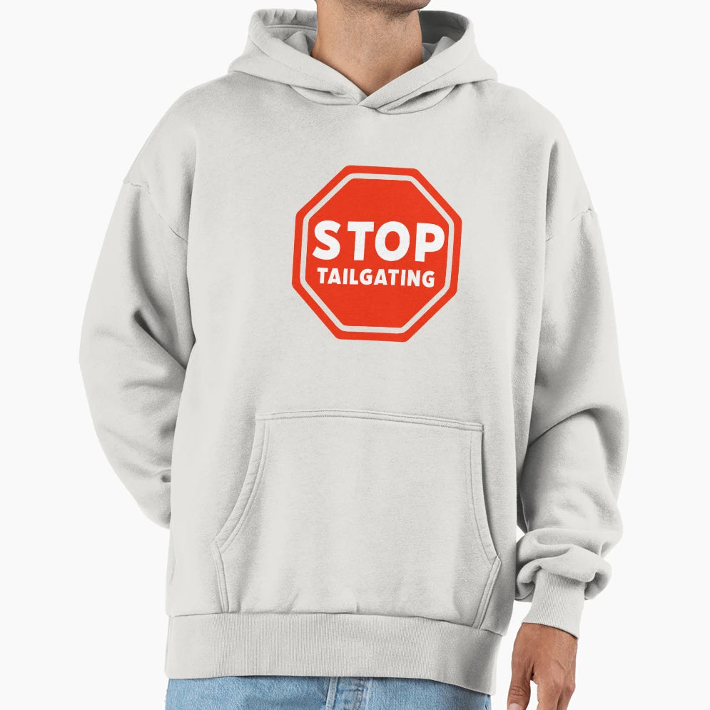Stop Tailgating Hoodie - Graphic Print Men Women - T-Shirt, Sweatshirt, Hoodie