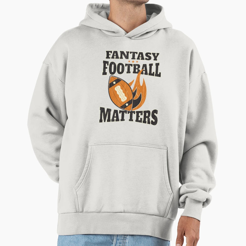 Fantasy Football Matters Hoodie - Novelty Apparel Men Women - T-Shirt, Sweatshirt, Hoodie