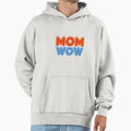 Mom Wow Hoodie - Minimalist Print Unisex - T-Shirt, Sweatshirt, Hoodie