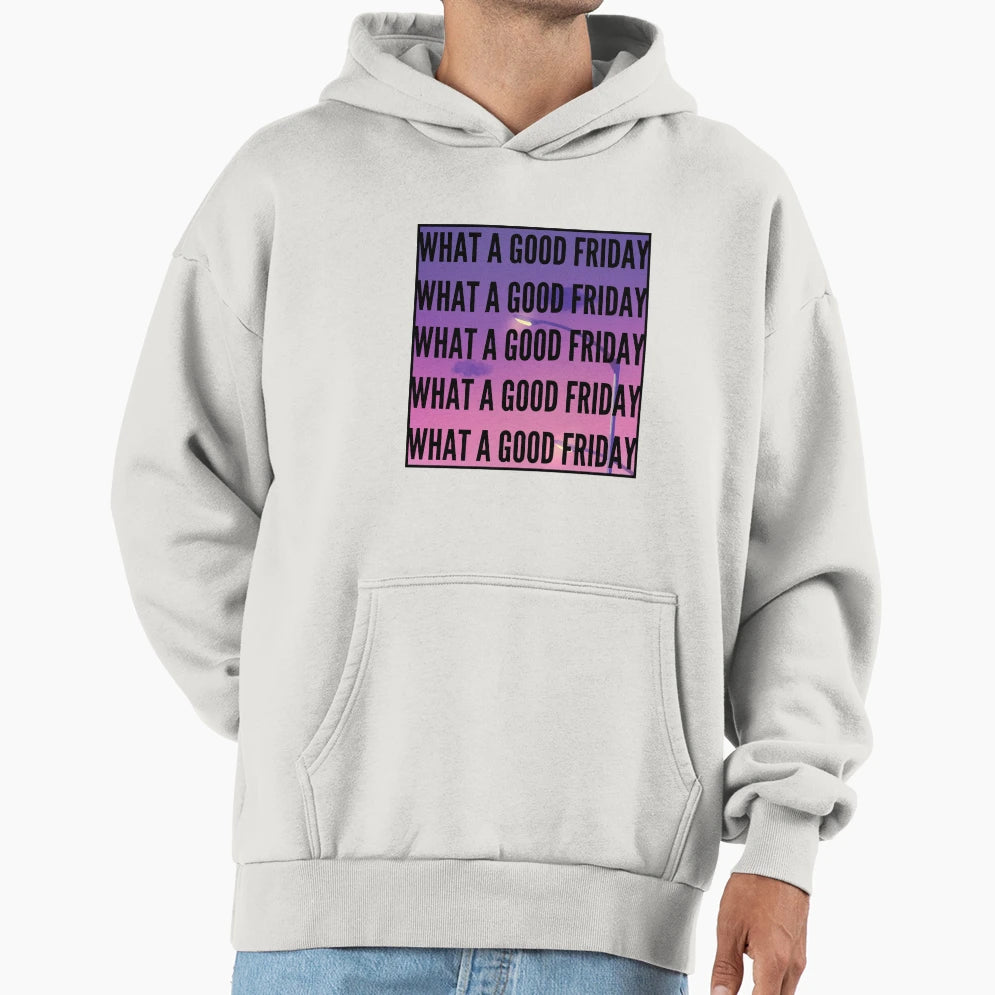 What Good Friday Hoodie - Trendy Graphic Men Women - T-Shirt, Sweatshirt, Hoodie