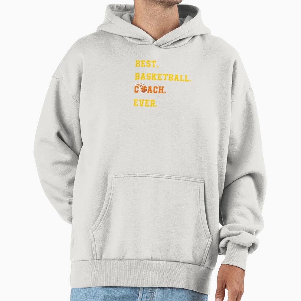 Best Basketball Coach Ever Funny Gift Hoodie - Streetwear Style Men Women - T-Shirt, Sweatshirt, Hoodie