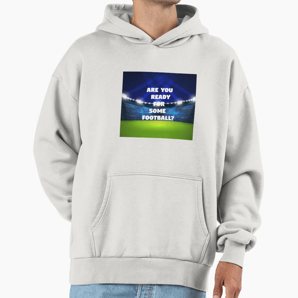 Are You Ready Some Football Hoodie - Casual Everyday Wear Men Women - T-Shirt, Sweatshirt, Hoodie