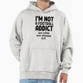 Im Not Football Addict Just Little Hoodie - Aesthetic Graphic Men Women - T-Shirt, Sweatshirt, Hoodie