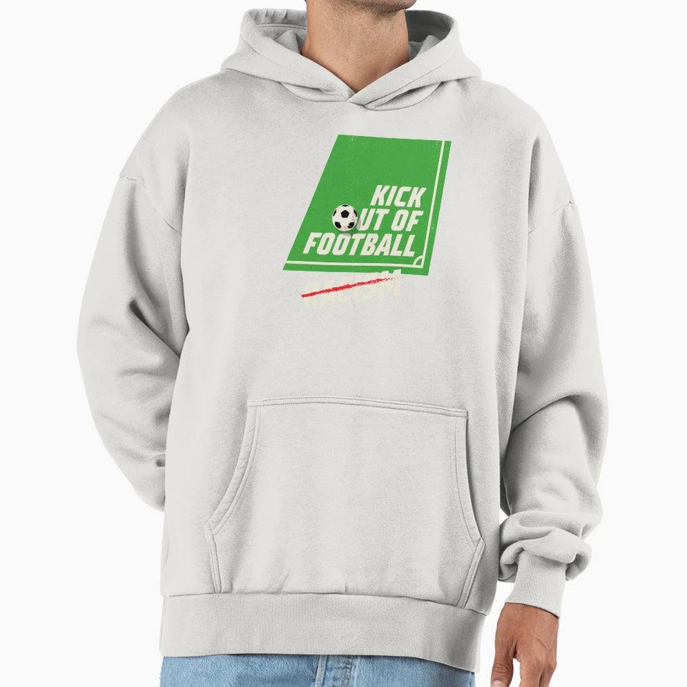Kick Out Football Racism Hoodie - Novelty Apparel Unisex - T-Shirt, Sweatshirt, Hoodie