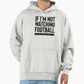 If Im Not Watching Football Im Thinking Hoodie - Minimalist Print Unisex - T-Shirt, Sweatshirt, Hoodie